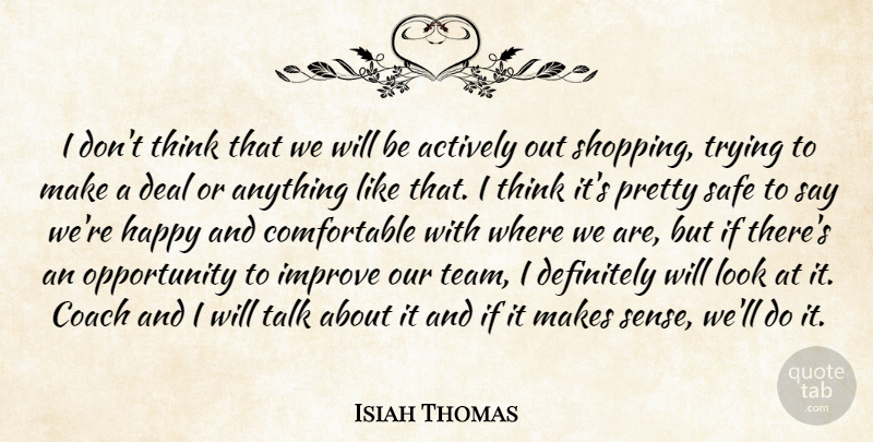 Isiah Thomas Quote About Actively, Coach, Deal, Definitely, Happy: I Dont Think That We...