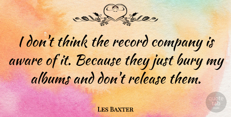 Les Baxter Quote About Albums, American Musician, Bury, Record: I Dont Think The Record...