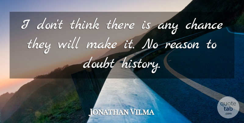 Jonathan Vilma Quote About Chance, Doubt, Reason: I Dont Think There Is...