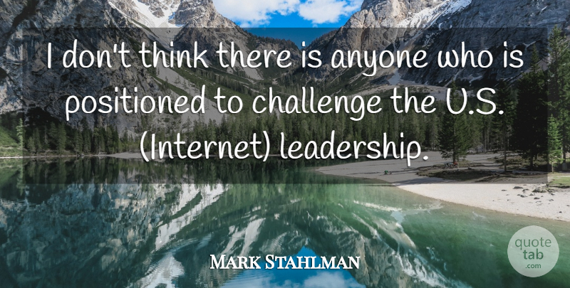 Mark Stahlman Quote About Anyone, Challenge: I Dont Think There Is...