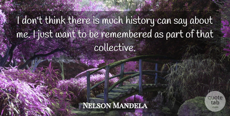 Nelson Mandela Quote About Thinking, Want, Collectives: I Dont Think There Is...