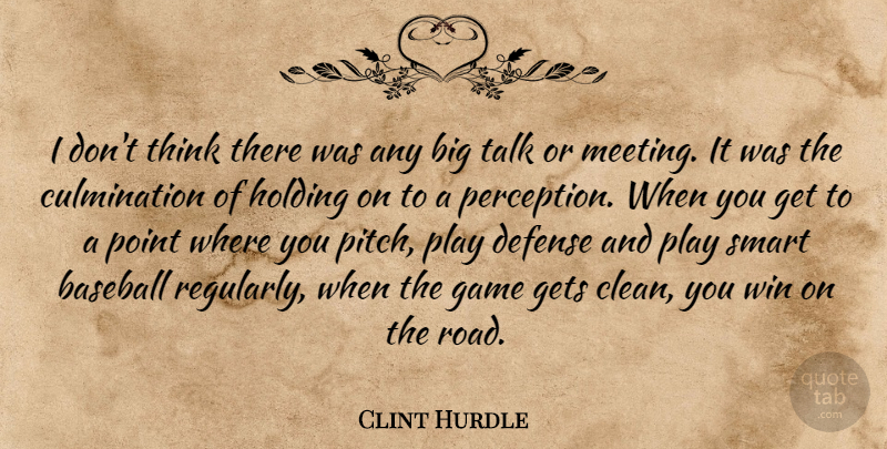 Clint Hurdle Quote About Baseball, Defense, Game, Gets, Holding: I Dont Think There Was...