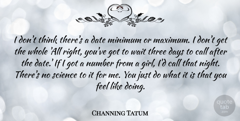 Channing Tatum Quote About Girl, Night, Thinking: I Dont Think Theres A...