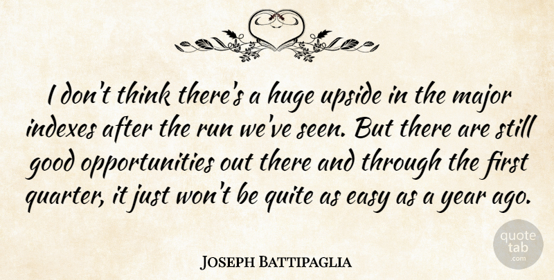 Joseph Battipaglia Quote About Easy, Good, Huge, Major, Quite: I Dont Think Theres A...
