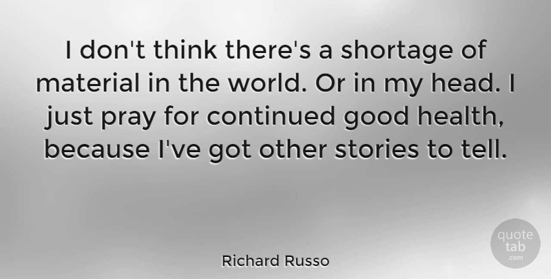 Richard Russo Quote About Thinking, Stories, World: I Dont Think Theres A...
