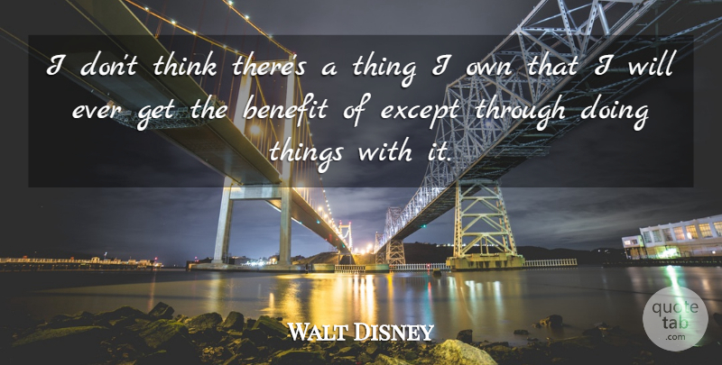 Walt Disney Quote About Thinking, Benefits: I Dont Think Theres A...