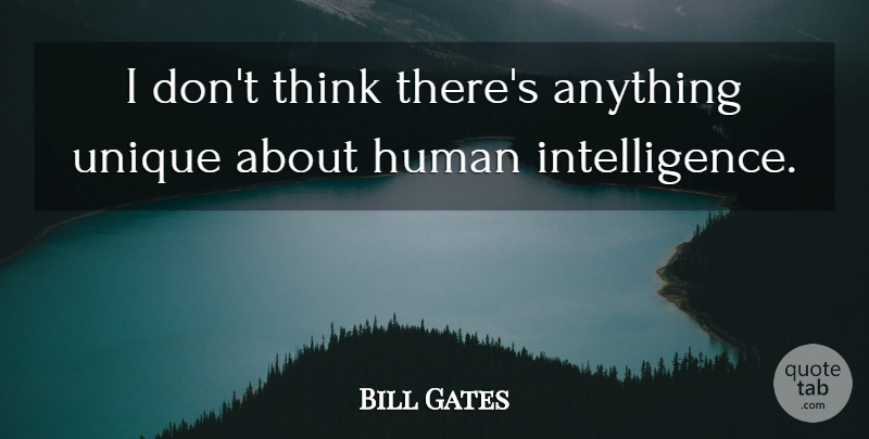 Bill Gates Quote About Thinking, Unique, Neurons: I Dont Think Theres Anything...