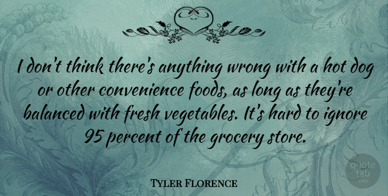 Tyler Florence Quote About Dog, Thinking, Vegetables: I Dont Think Theres Anything...