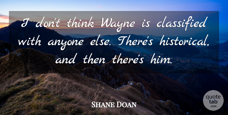 Shane Doan Quote About Anyone, Classified, Wayne: I Dont Think Wayne Is...