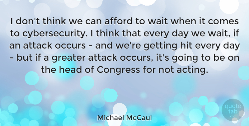 Michael McCaul Quote About Afford, Congress, Greater, Head, Hit: I Dont Think We Can...