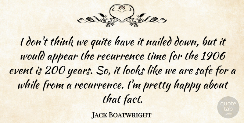 Jack Boatwright Quote About Appear, Event, Happy, Looks, Nailed: I Dont Think We Quite...