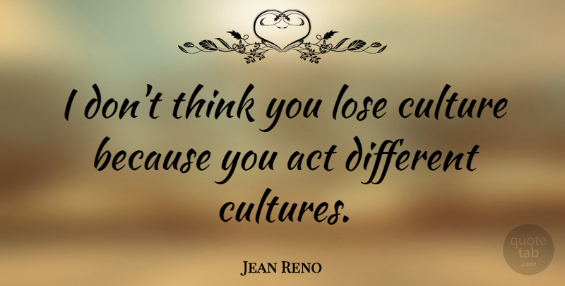 Jean Reno Quote About Lose: I Dont Think You Lose...
