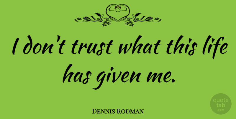 Dennis Rodman Quote About Trust, Basketball, Given: I Dont Trust What This...