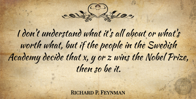 Richard P. Feynman Quote About Academy, Nobel, People, Swedish, Wins: I Dont Understand What Its...