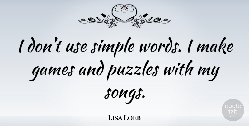 Lisa Loeb Quote About Song, Simple, Games: I Dont Use Simple Words...