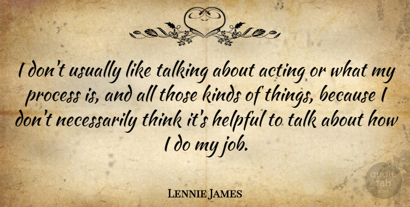 Lennie James Quote About Jobs, Thinking, Talking: I Dont Usually Like Talking...