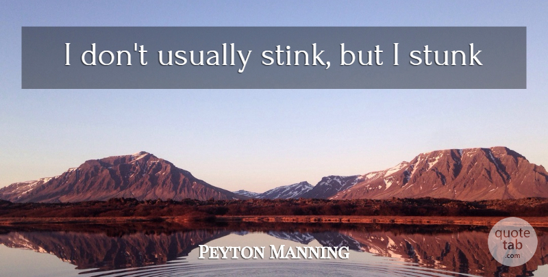 Peyton Manning Quote About Stink: I Dont Usually Stink But...