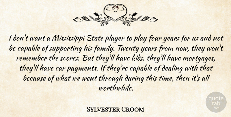 Sylvester Croom Quote About Capable, Car, Dealing, Four, Player: I Dont Want A Mississippi...