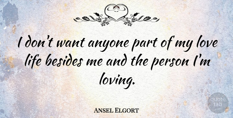Ansel Elgort Quote About Anyone, Besides, Life, Love: I Dont Want Anyone Part...
