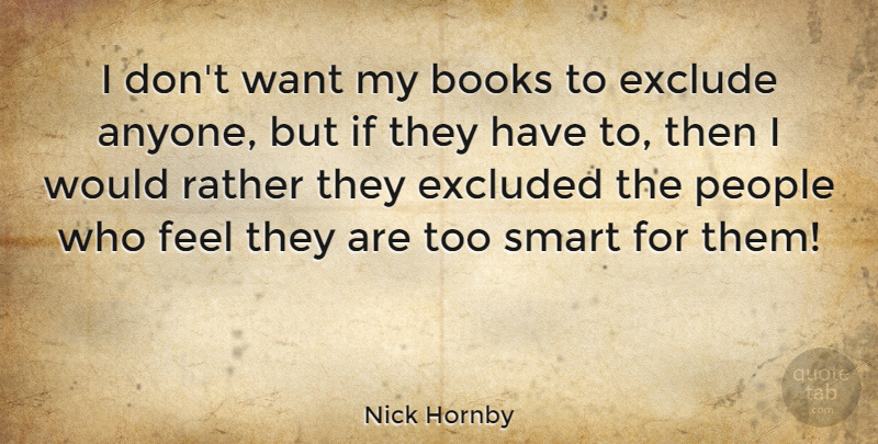 Nick Hornby Quote About Smart, Book, People: I Dont Want My Books...