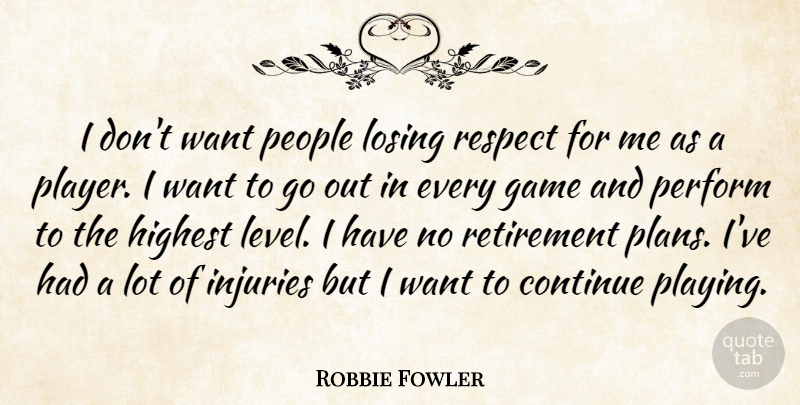 Robbie Fowler Quote About Retirement, Player, Games: I Dont Want People Losing...