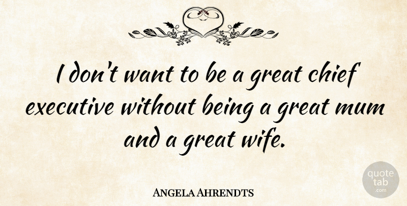 Angela Ahrendts Quote About Wife, Want, Chiefs: I Dont Want To Be...