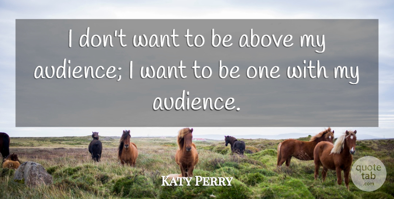Katy Perry Quote About undefined: I Dont Want To Be...