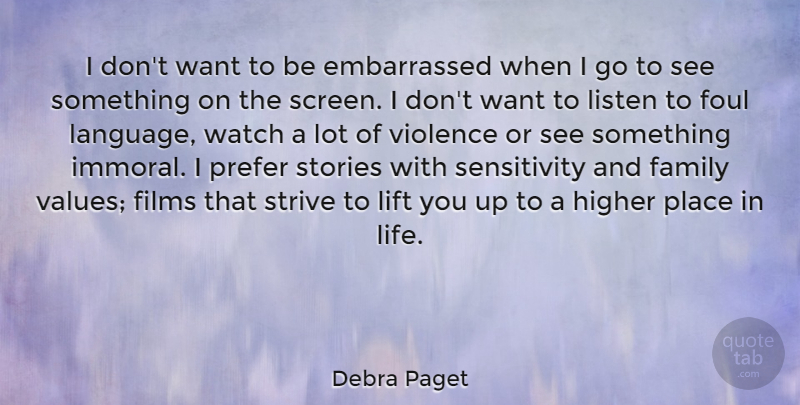 Debra Paget Quote About Family, Films, Foul, Higher, Life: I Dont Want To Be...