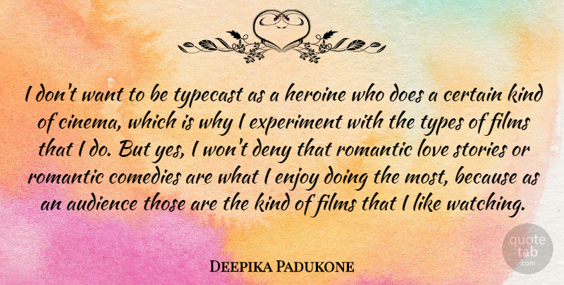 Deepika Padukone Quote About Audience, Certain, Comedies, Deny, Experiment: I Dont Want To Be...
