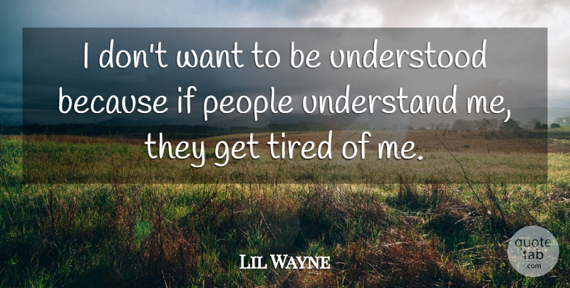 Lil Wayne Quote About Tired, People, Want: I Dont Want To Be...