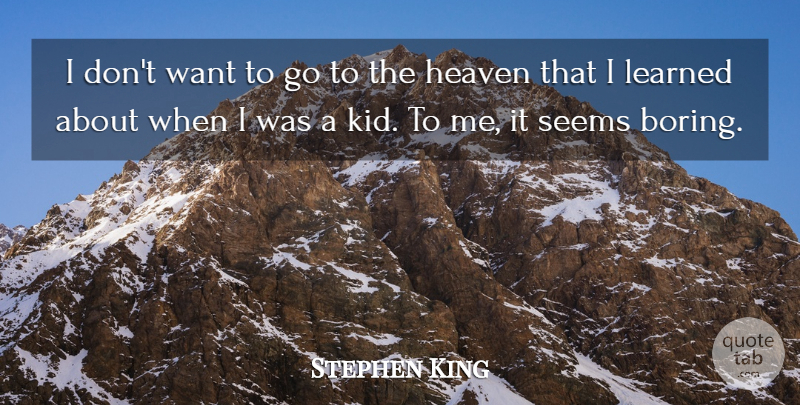 Stephen King Quote About Kids, Heaven, Want: I Dont Want To Go...