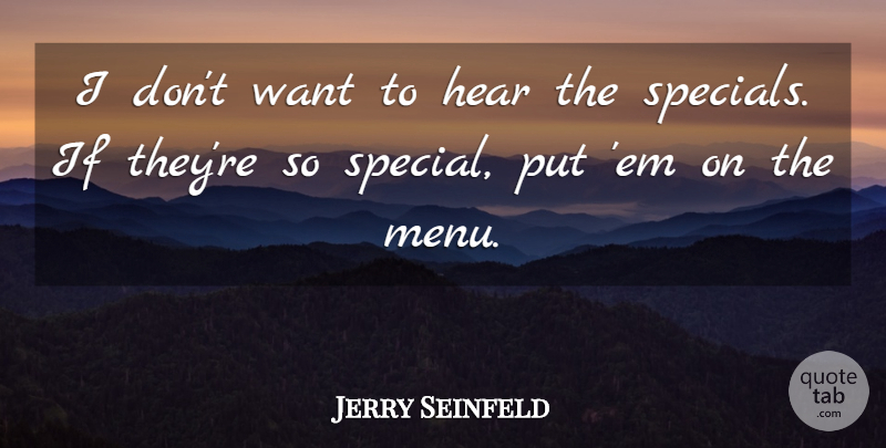 Jerry Seinfeld Quote About Special, Ems, Want: I Dont Want To Hear...