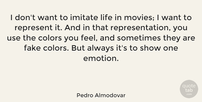 Pedro Almodovar Quote About Fake People, Color, Use: I Dont Want To Imitate...
