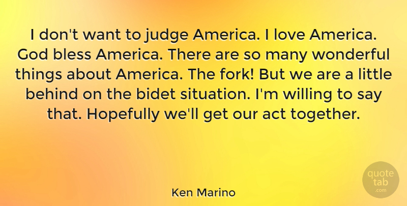 Ken Marino Quote About Act, Behind, Bless, God, Hopefully: I Dont Want To Judge...