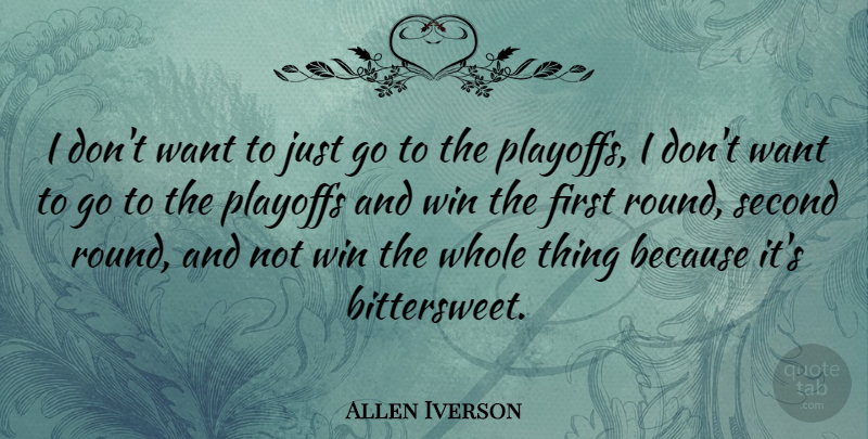 Allen Iverson Quote About Basketball, Winning, Want: I Dont Want To Just...