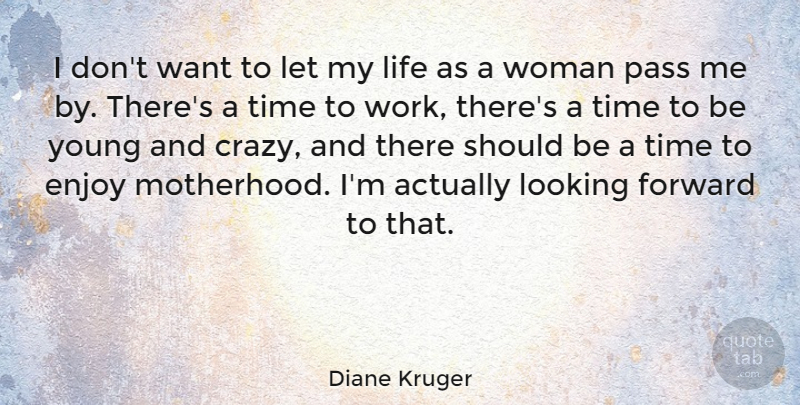 Diane Kruger Quote About Crazy, Motherhood, Being A Mom: I Dont Want To Let...