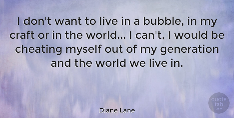 Diane Lane Quote About Cheating, Craft, Generation: I Dont Want To Live...