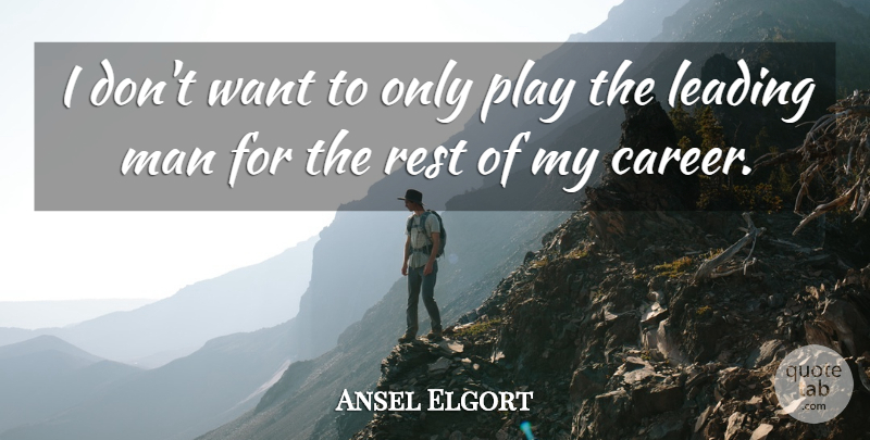 Ansel Elgort Quote About Man: I Dont Want To Only...