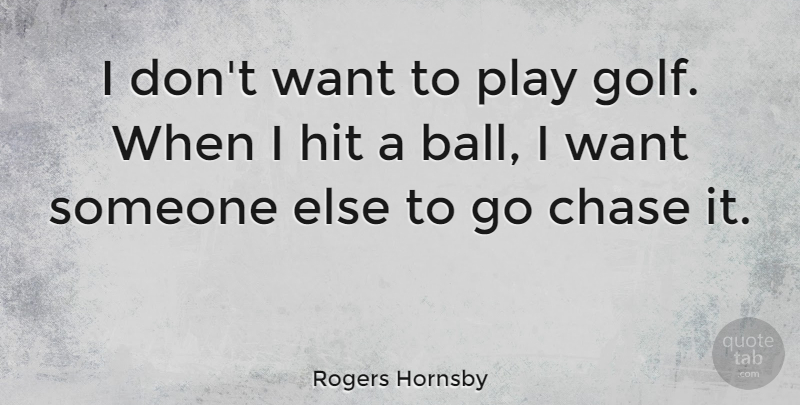 Rogers Hornsby Quote About Baseball, Golf, Mlb: I Dont Want To Play...