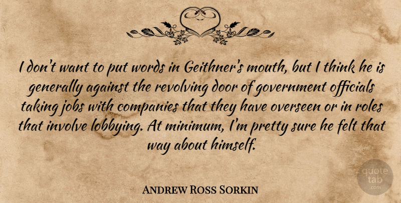 Andrew Ross Sorkin Quote About Against, Companies, Felt, Generally, Government: I Dont Want To Put...