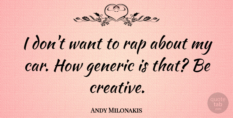 Andy Milonakis Quote About Rap, Car, Creative: I Dont Want To Rap...