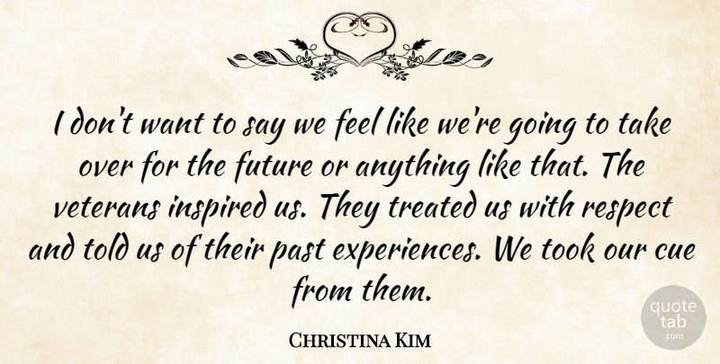 Christina Kim Quote About Cue, Future, Inspired, Past, Respect: I Dont Want To Say...