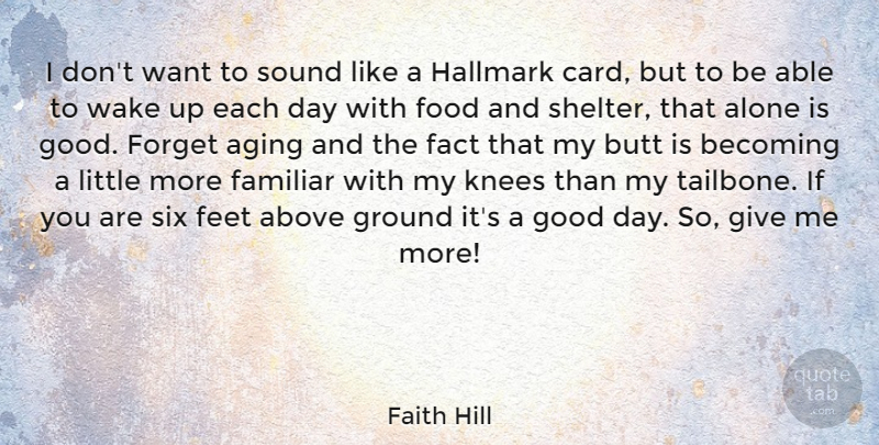 Faith Hill Quote About Good Day, Feet, Giving: I Dont Want To Sound...