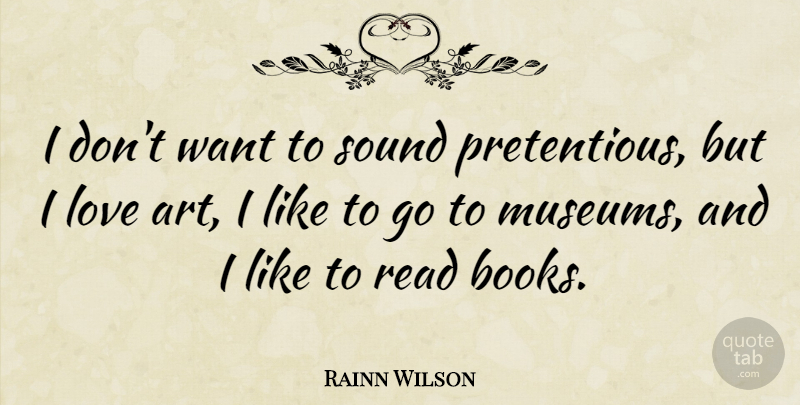 Rainn Wilson Quote About Art, Book, Museums: I Dont Want To Sound...