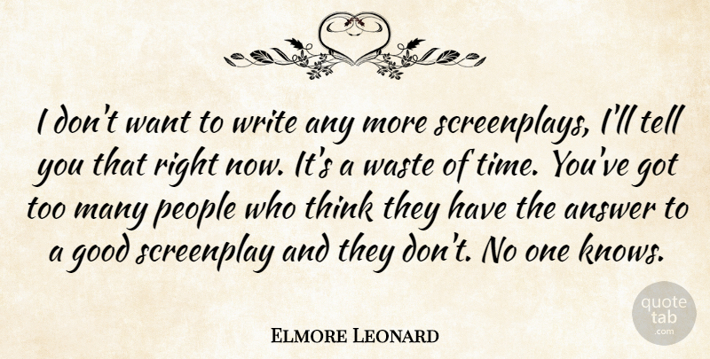 Elmore Leonard Quote About Answer, Good, People, Screenplay, Time: I Dont Want To Write...