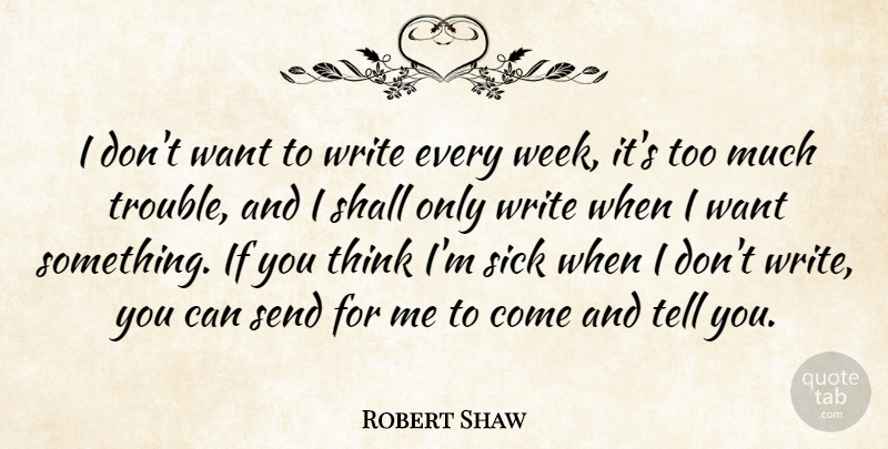 Robert Shaw Quote About Writing, Thinking, Want Something: I Dont Want To Write...