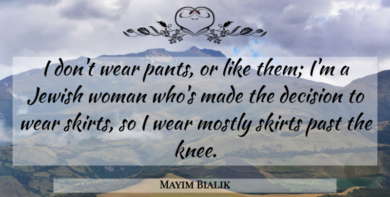 Mayim Bialik Quote About Past, Decision, Knees: I Dont Wear Pants Or...