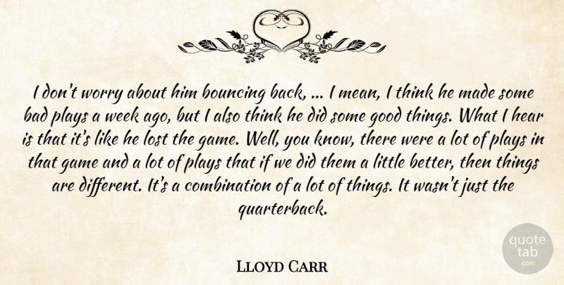 Lloyd Carr Quote About Bad, Bouncing, Game, Good, Hear: I Dont Worry About Him...