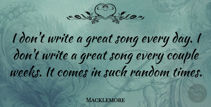 Macklemore Quote About Song, Couple, Writing: I Dont Write A Great...