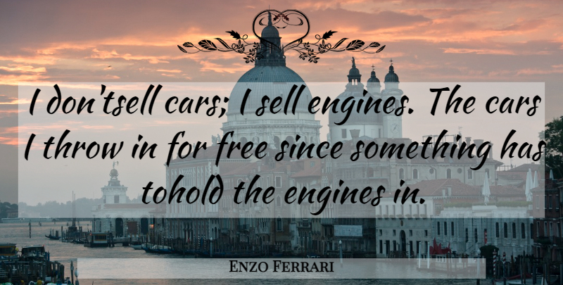 Enzo Ferrari Quote About Car, Sells, Engines: I Dontsell Cars I Sell...